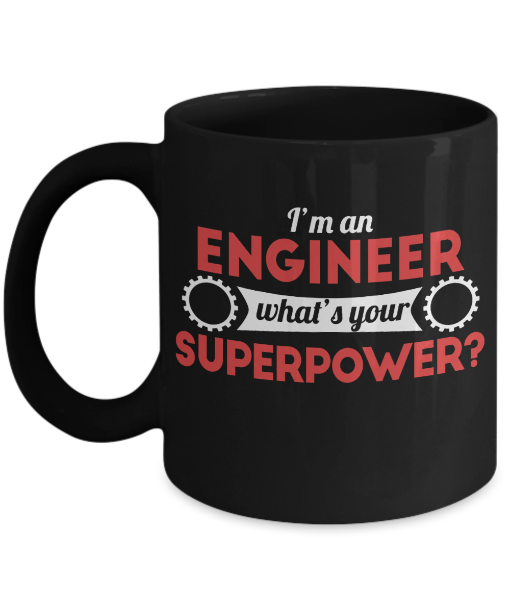 Engineer Coffee Mug, I Am An Engineer What's Your Super Power-Black Porcelain Coffee Mug 11 oz For Engineer,Engineering,Student,Graduate