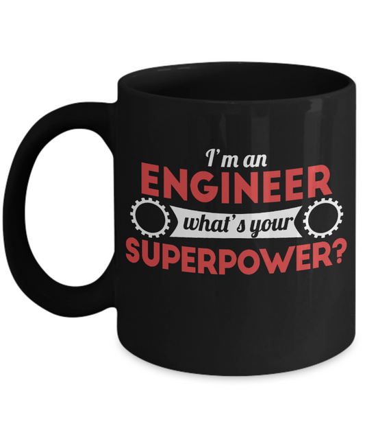 Engineer Coffee Mug, I Am An Engineer What's Your Super Power-Black Porcelain Coffee Mug 11 oz For Engineer,Engineering,Student,Graduate