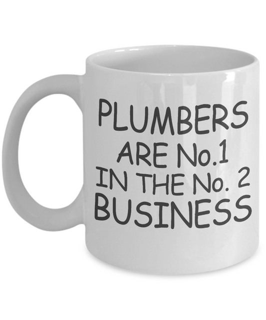 Plumber Coffee mug, Plumbers Are No 1 In The No 2 Business-White Porcelain Coffee Mug 11 oz For plumber, Father, mom,son
