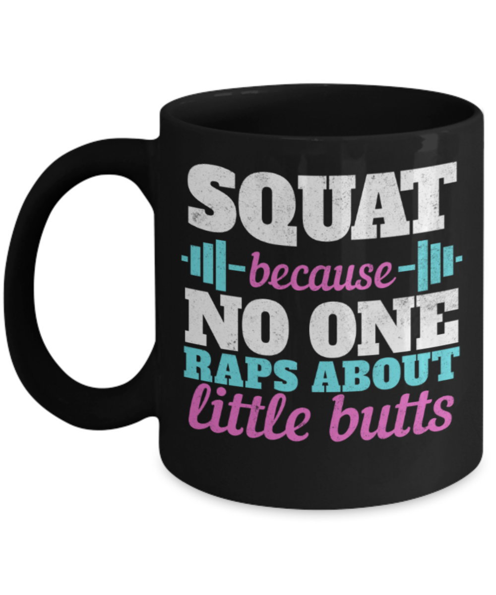Squat lovers mugs, Squat because No one raps about little butts - Funny Black Porcelain Coffee 11 oz