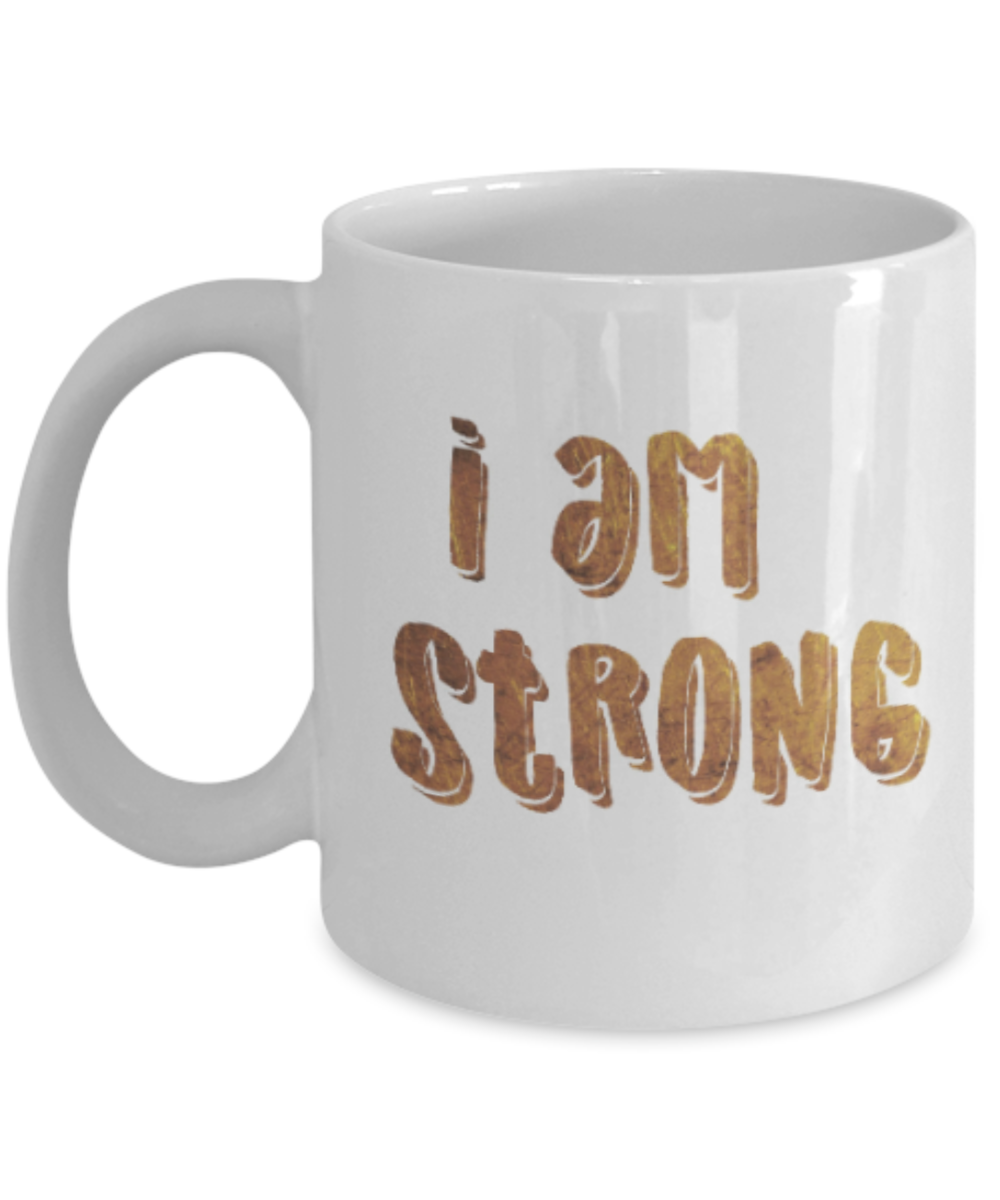 Get well mugs for women , I am strong - White Coffee Mug Tea Cup 11 oz Gift