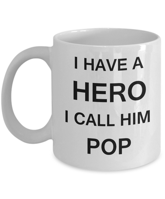 I HAVE A HERO I CALL HIM POP Fathers day gifts from daughter White 11 oz mugs funny