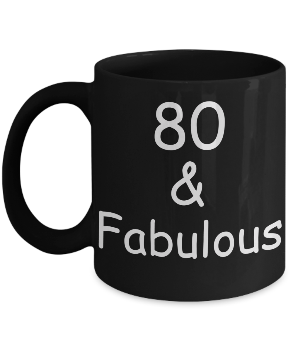 80th birthday Mugs for Women & Men - 80 And Fabulous - Funny Black Porcelain Coffee 11 oz