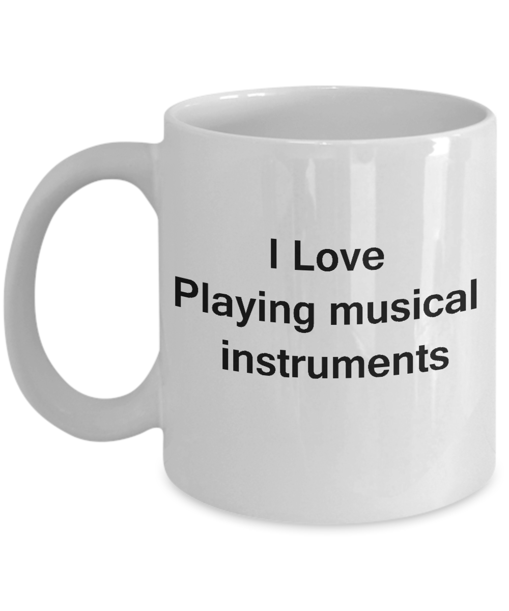 I Love Playing Musical Instruments White Mugs - Funny Coffee Mugs White coffee mugs 11 oz