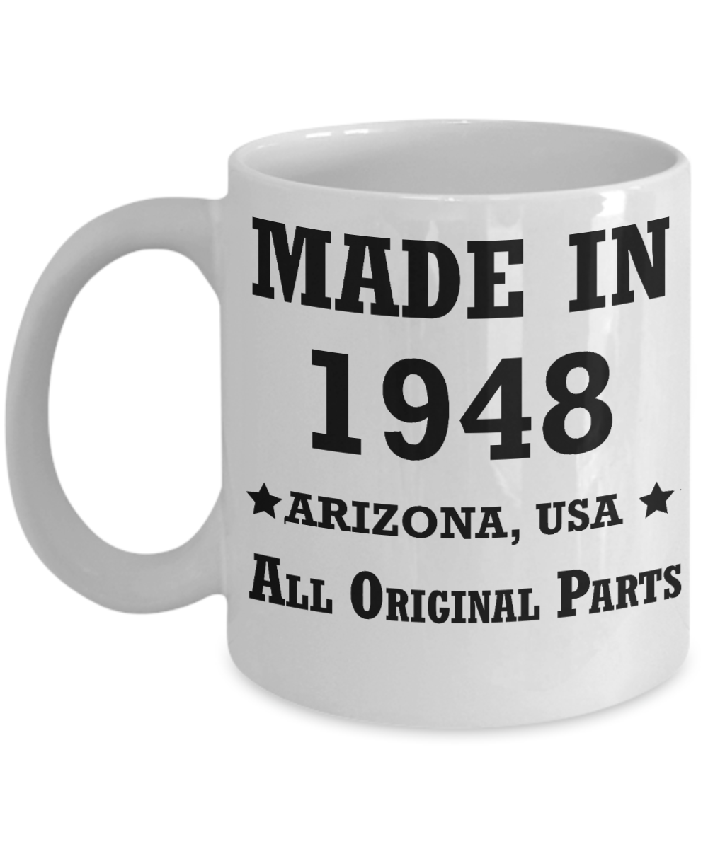 71th birthday gifts for men - Made in 1948 All Original Parts Arizona - Best 71st Birthday Gifts for family Ceramic Cup White, Funny Mugs Gift Ideas 11 Oz