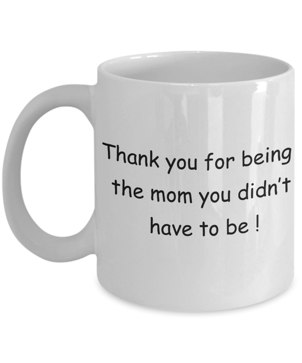 Mothers gift special love heart poem mug - Thank you for being the Mom you didn't have to be - White Porcelain Coffee Mug Cute Ceramic Cup 11 oz