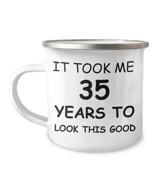 35th Birthday Gift Camper Coffee Mug, It Took Me 35 Years To Look This Good-12 Oz Stainless Steel Enamel Finish White Camper Coffee Mug