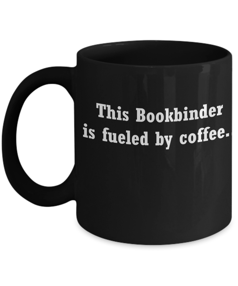 Book binder mug fueled by coffee -Funny Christmas Gifts - Black coffee mugs 11 oz