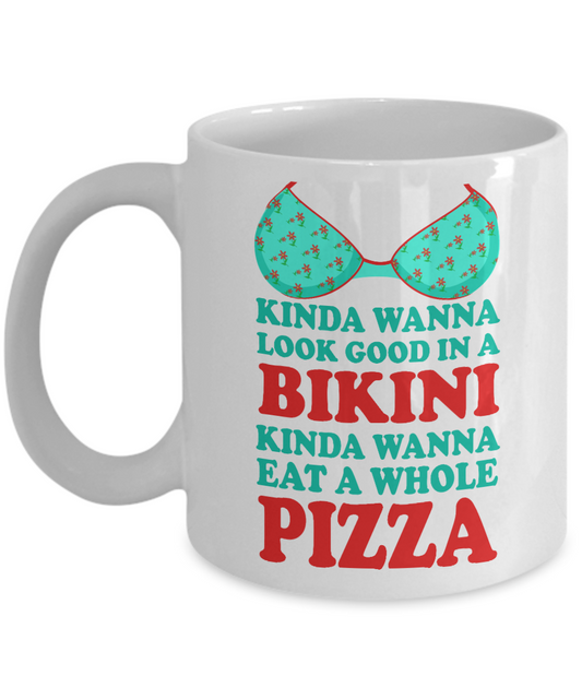 Bikini Girl Coffee Mug,Kinda Wanna Look Good In a Bikini Kinda Wanna Eat A Whole Pizza-White Porcelain Coffee Mug 11 oz