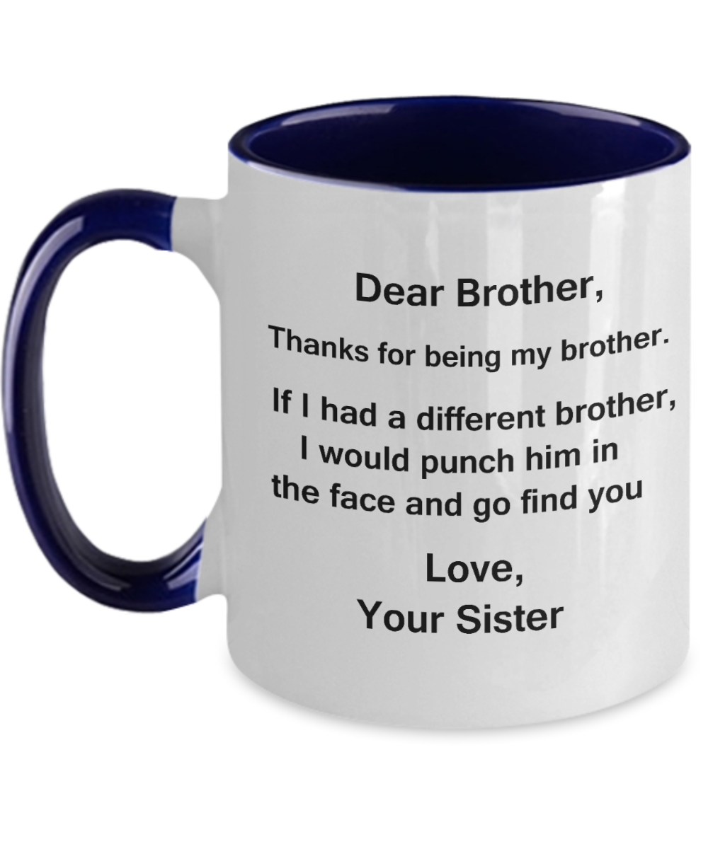 Dear Brother, Thanks for being my Brother gift idea Gifts from Sister/Sister in Law Coffee Mug - Porcelain Two Tone Tea Cup - 11 oz - Great Gift