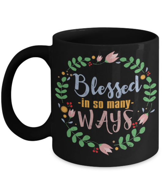 Blessed in so many ways - Funny Black Porcelain Coffee 11 oz
