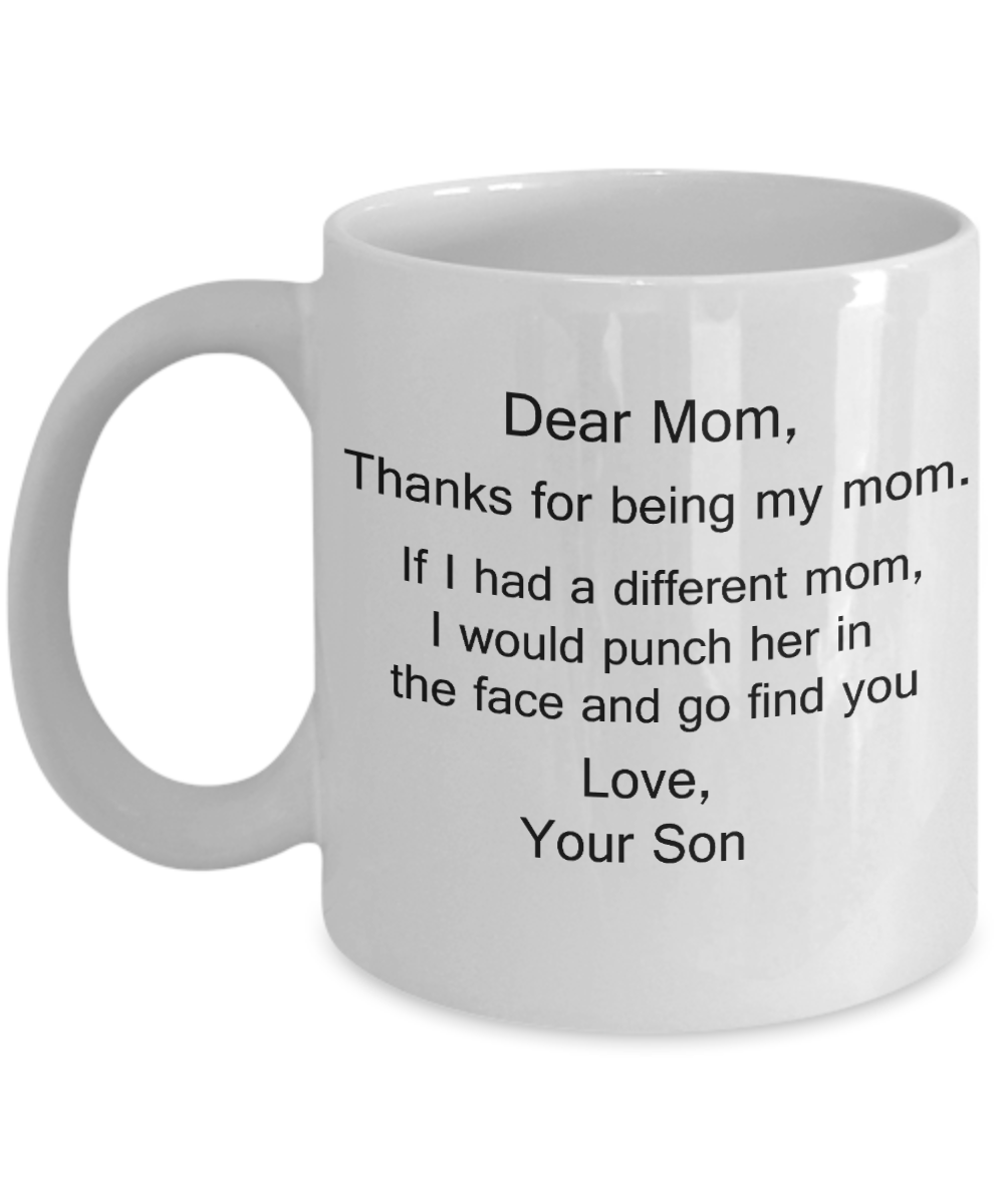 Dear Mom Mug, Dear Mom Thanks If I Had A Different I Would Punch Her 11 Ounces Funny White Coffee Mug