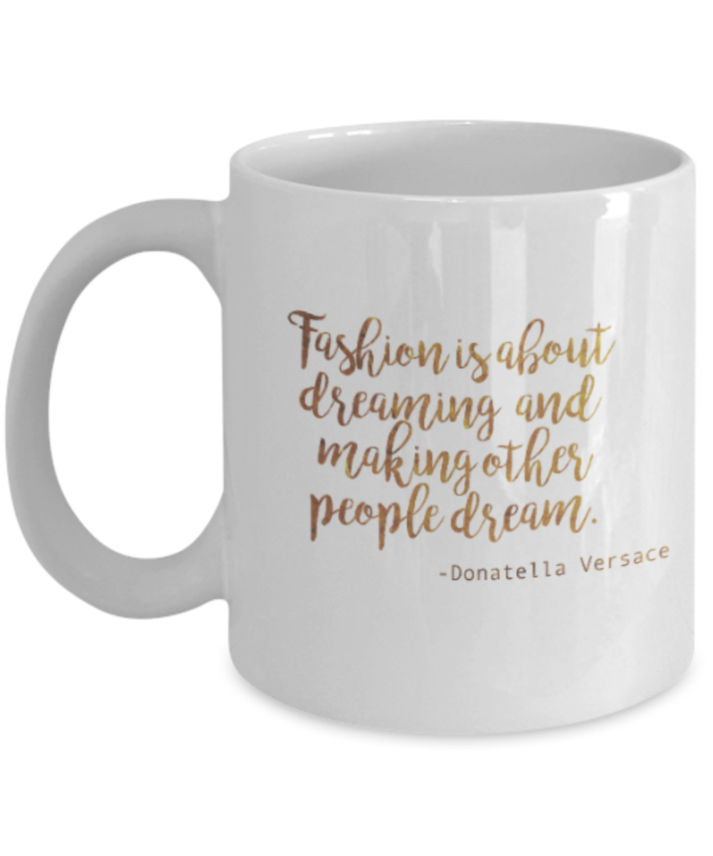 Get well mugs for women , Fashion is about dreaming - White Coffee Mug Tea Cup 11 oz Gift