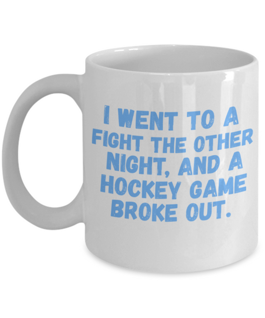 Hockey Lovers mugs, I went to a fight the other night and a Hockey game broke out - Funny White Porcelain Coffee 11 oz
