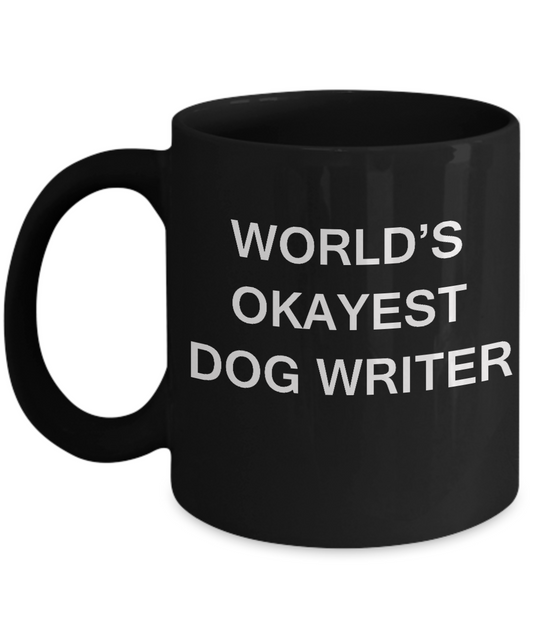 Funny Mug - World's Okayest Dog Writer - Porcelain Black coffee mugs 11 oz