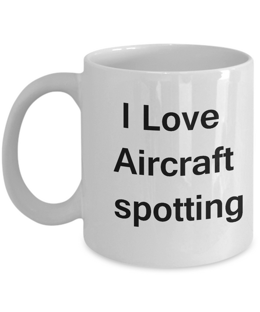 Funny Coffee Mug - I Love Aircraft Spotting - Valentines White coffee mugs 11 oz