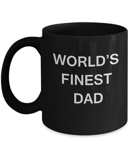 Funny Dad Mugs - World's Finest Dad - Porcelain Black coffee mugs 11 oz