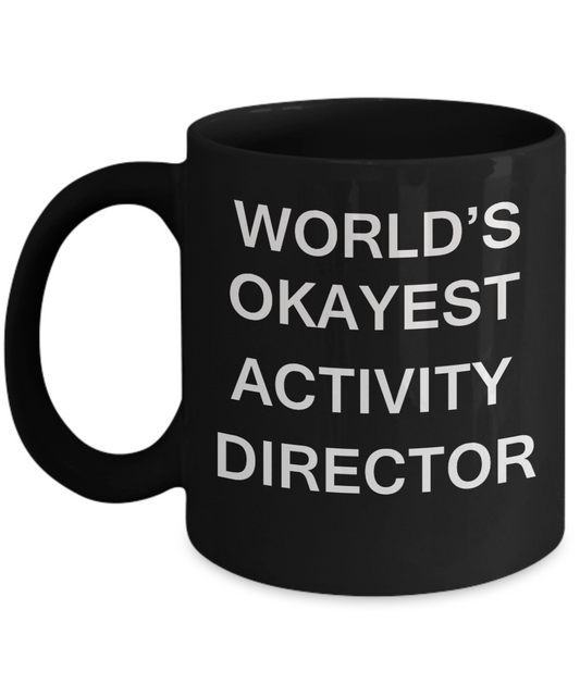 Activity Director Gifts - World's Okayest Activity Director - Birthday Gifts Ceramic Cup Black, Funny Mugs Gift Ideas 11 Oz