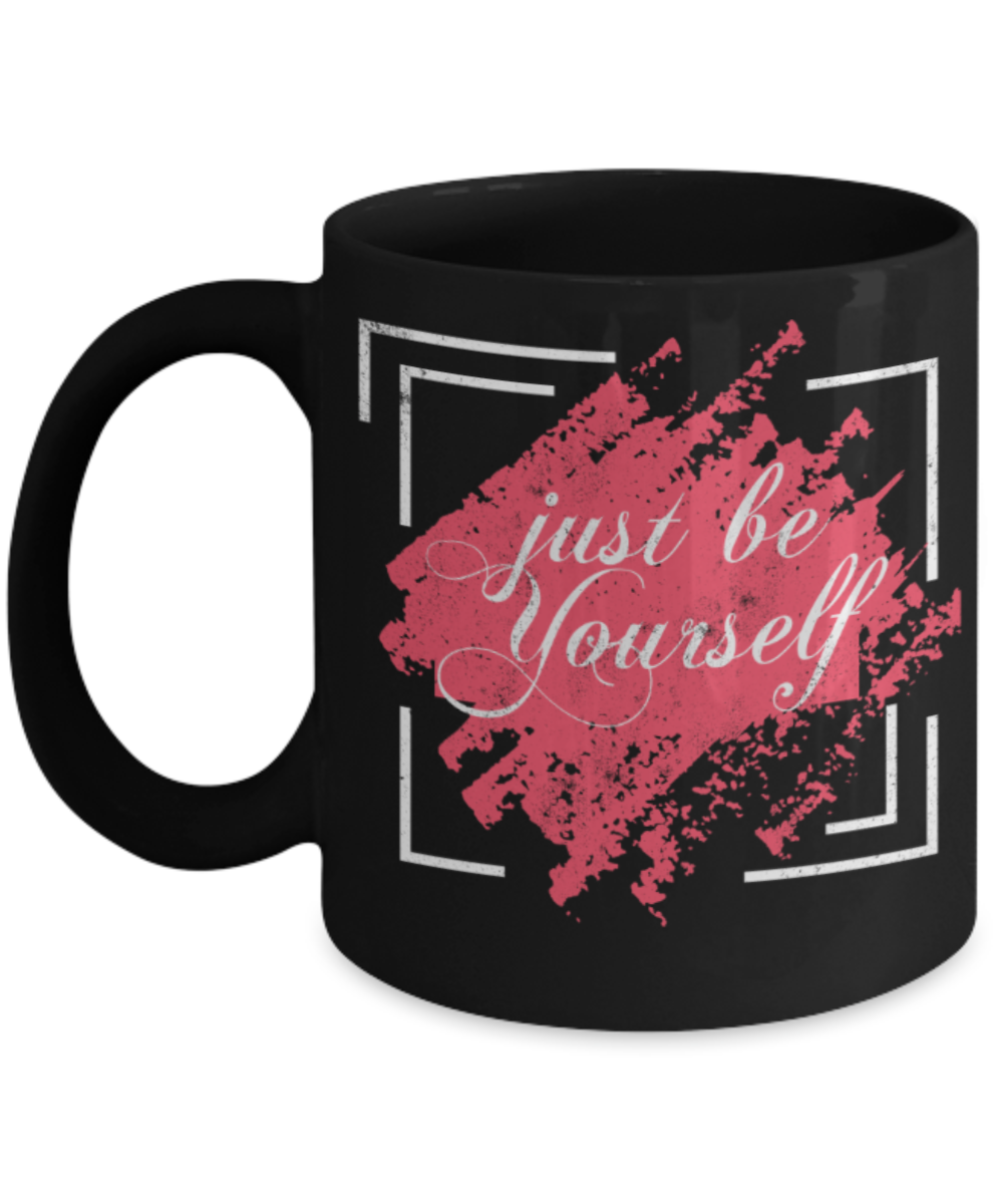 Just be yourself - Funny Black Porcelain Coffee 11 oz