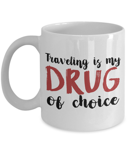 Traveler Coffee Mug, Traveling Is My Drug Of Choice-White Porcelain Coffee Mug 11 oz For Dad, Mom, Son, Daughter, Traveler