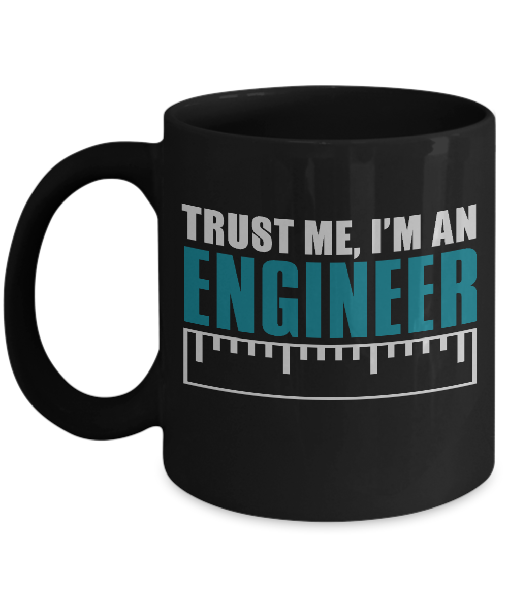 Engineer Coffee Mug, Trust Me I Am An Engineer-Black Porcelain Coffee Mug 11 oz For Engineer,Engineering,Student,Graduate