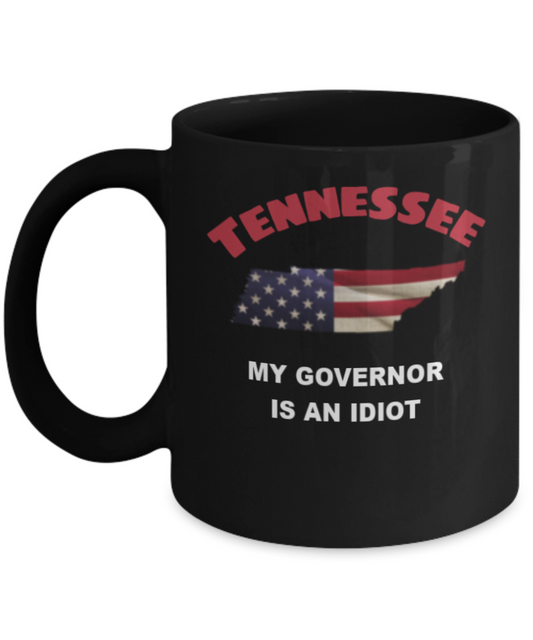 Tennessee My GOVERNOR Is An IDIOT Funny Political Coffee Mug,My Governor is an Idiot,My Governor Is A Liar, Not My Governor Mug 11oz
