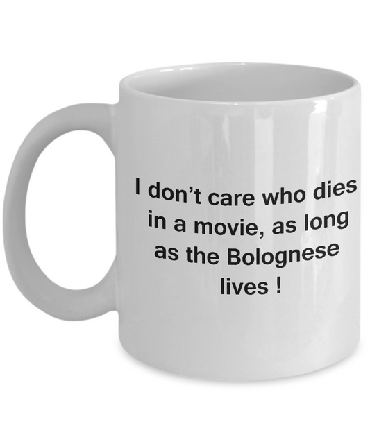 I Don't Care Who Dies, As Long As Bolognese Lives - Ceramic White coffee mugs 11 oz