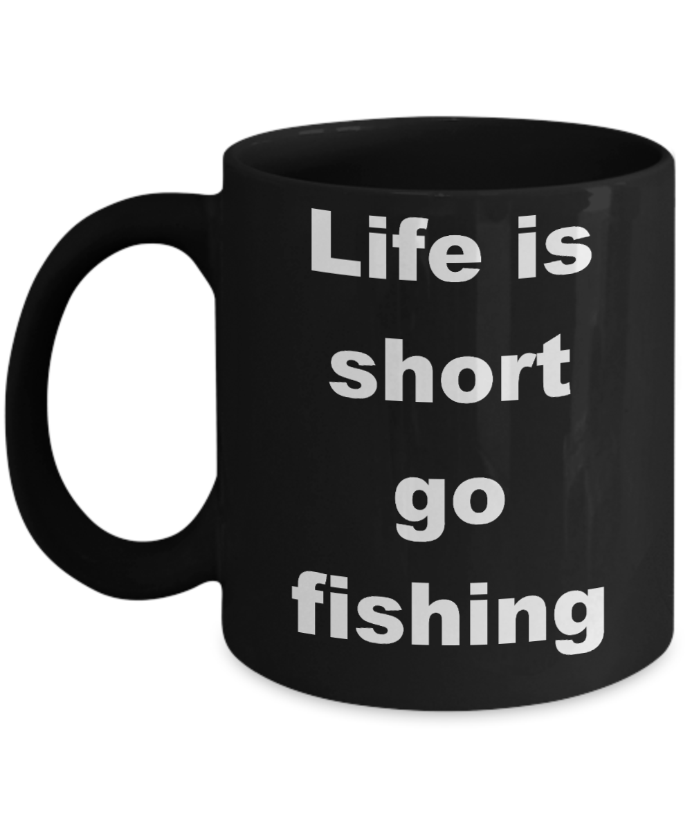 Fishing - Life is short go fishing - Black Porcelain Coffee Cup,Premium 11 oz Funny Mugs Black coffee cup Gifts Ideas