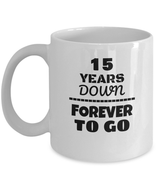 15TH ANNIVERSARY Wedding Celebration Coffee Mug - 15 Years Down Forever to Go Wedding Anniversary - Funny Coffee White mug 11 oz