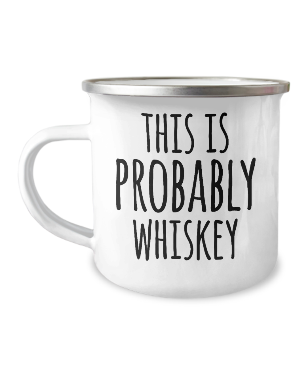 Whiskey Lovers mugs, This is probably whiskey - 12 Oz Stainless Steel Enamel Finish White Camper Coffee Mug
