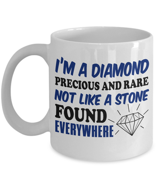 Born To Wear Diamonds Coffee Mug,I'm A Diamond Precious And Rare Not Like A Stone Found Everywhere-White Porcelain Coffee Mug 11 oz