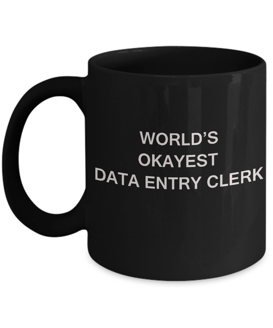Funny Mug - World's Okayest Data entry clerk - Porcelain Black coffee mugs 11 oz