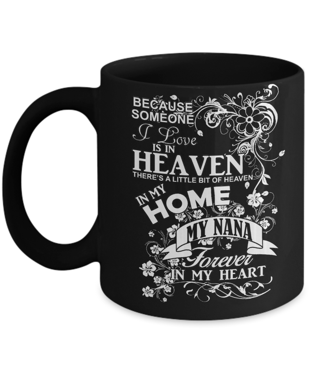 Nana Memorial Day Coffee mug,Someone I Love Is In Heaven, My Nana Forever In My Heart-Black Porcelain Coffee Mug 11 oz