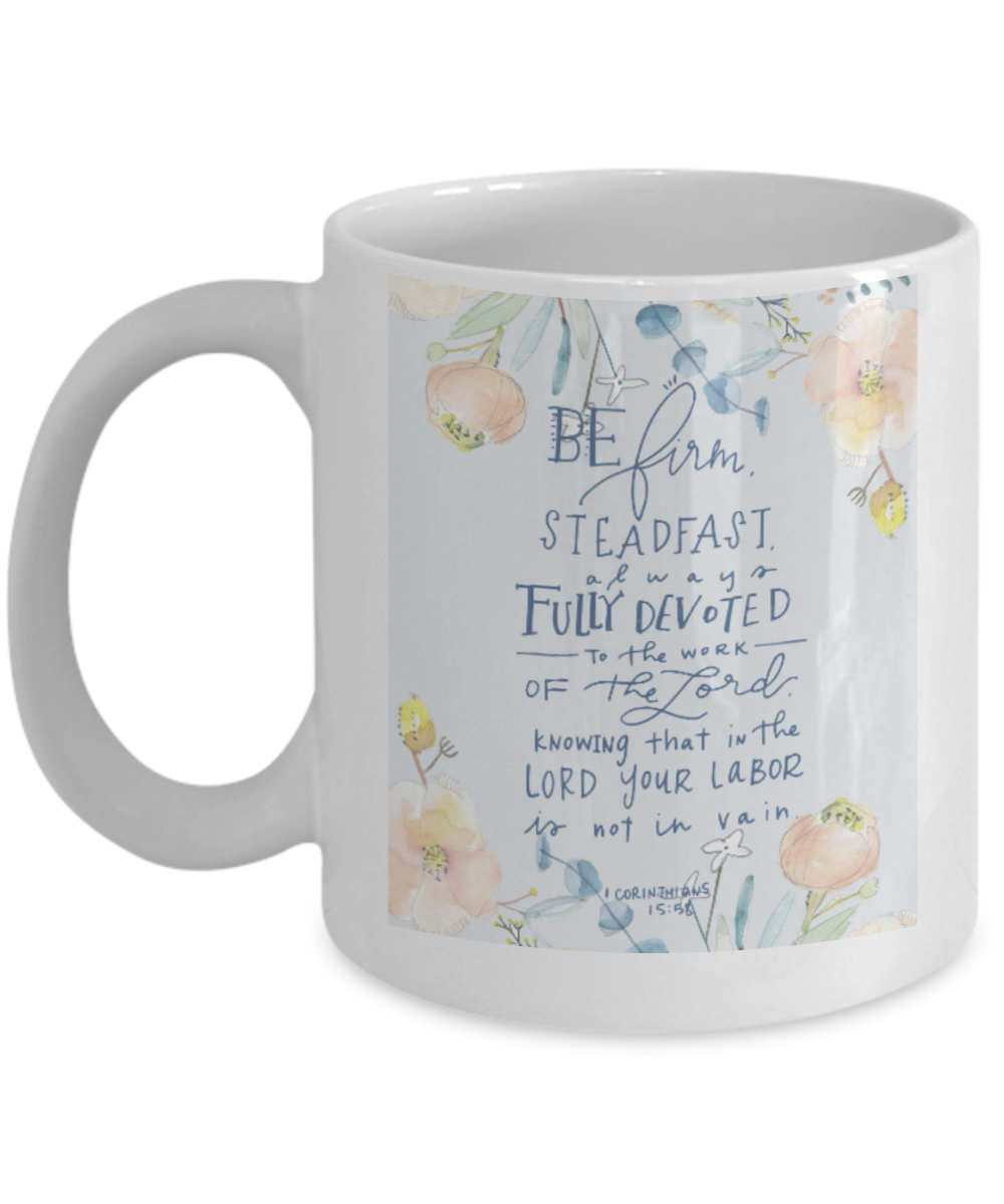 Bible verse mugs for women , Be firm steadfast to work - White Coffee Mug Tea Cup 11 oz Gift