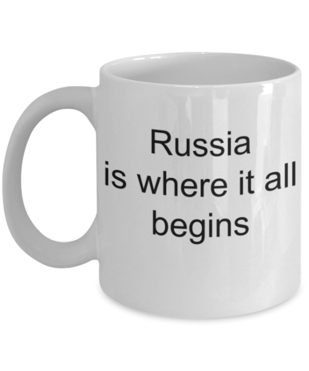 Russia lovers gifts mugs, Russia is where it all begins - Funny White Porcelain Coffee Mug Cute Ceramic Cup 11 oz