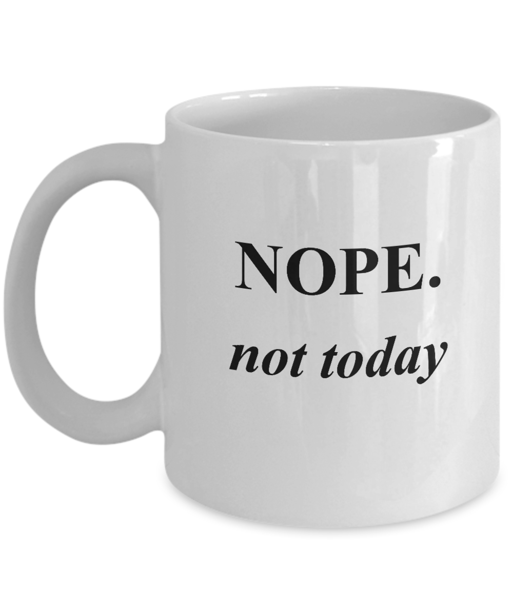 NOPE. Not Today Funny Quote Mugs Sayings - Porcelain White White coffee mugs 11 oz