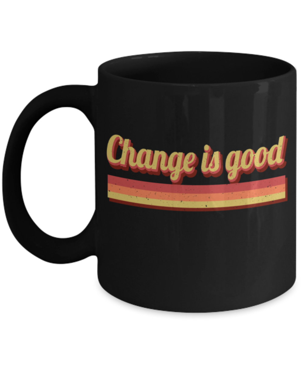 Change is good - Funny Black Porcelain Coffee 11 oz