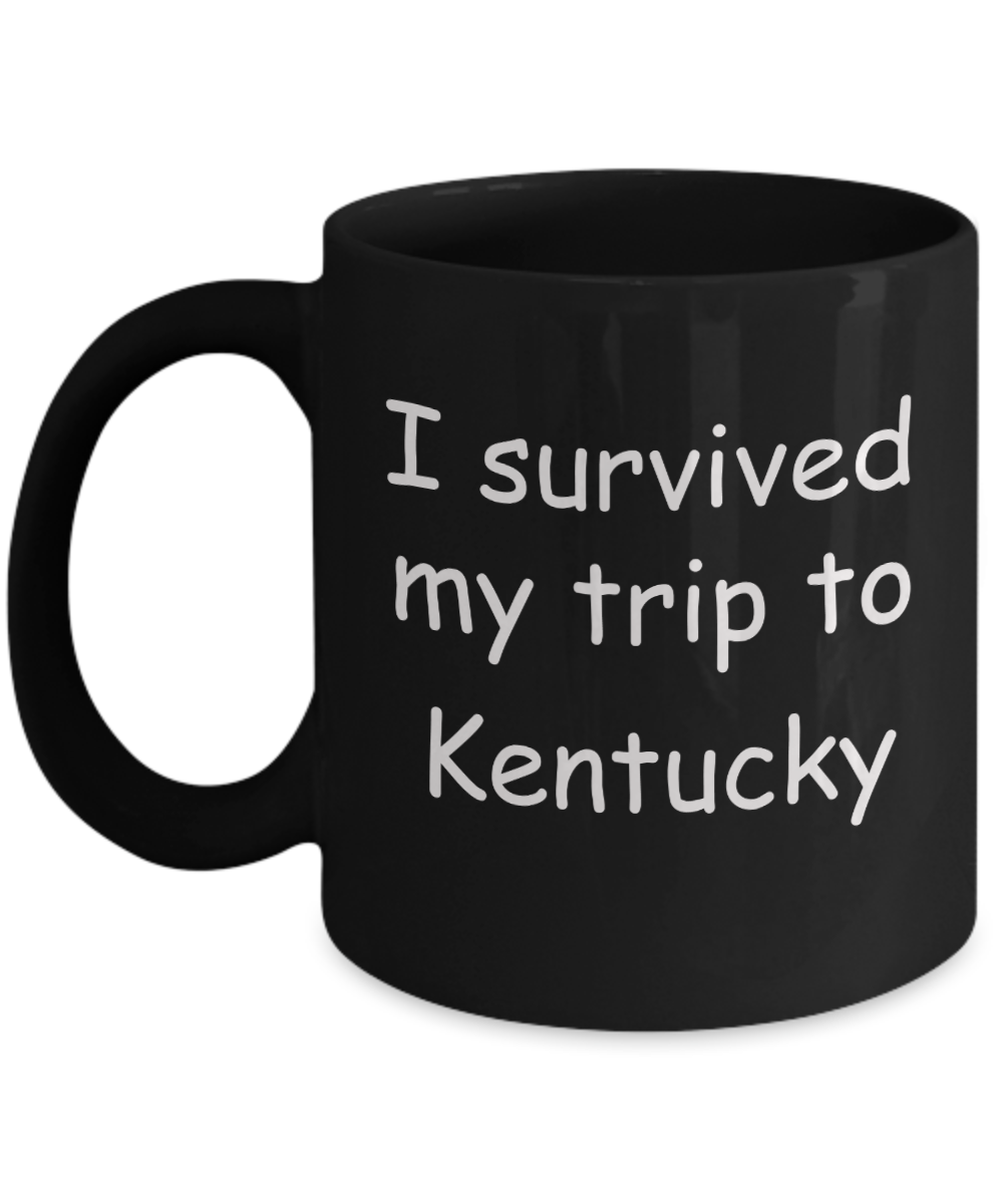 Kentucky mugs souvenirs , I survived my trip to Kentucky - Black Coffee Mug Tea Cup 11 oz Gift