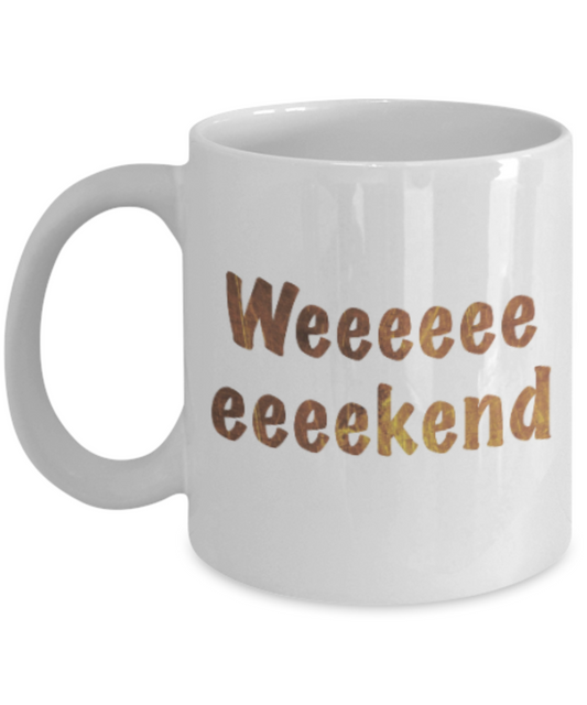 Get well mugs for women , Weeeekend - White Coffee Mug Tea Cup 11 oz Gift