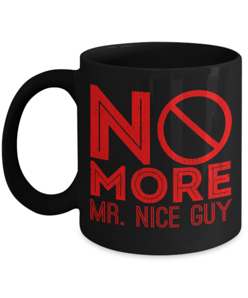 No more Mr nice guy - Funny Black Porcelain Coffee 11 oz