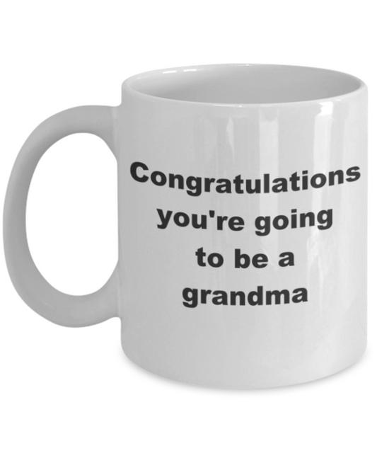 Congratulations you're going to be a grandma - White Porcelain Coffee 11 oz