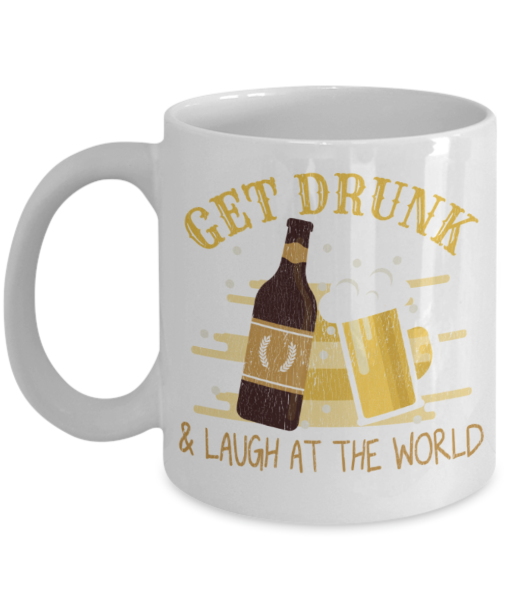 Drinking Lovers Mugs, Get drunk and laugh at the world - Funny White Porcelain Coffee 11 oz
