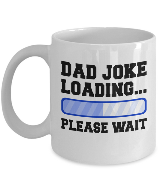 Great Dad Coffee Mug, Dad Joke Loading Please Wait-White Porcelain Coffee Mug 11 oz For Father, Son, Daughter, Fathers Day
