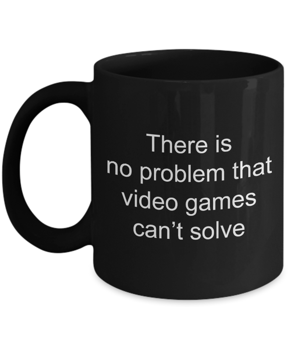 Gamer Travel Mug,There is no problem that video games can't solve-Black Coffee Mug 11 oz