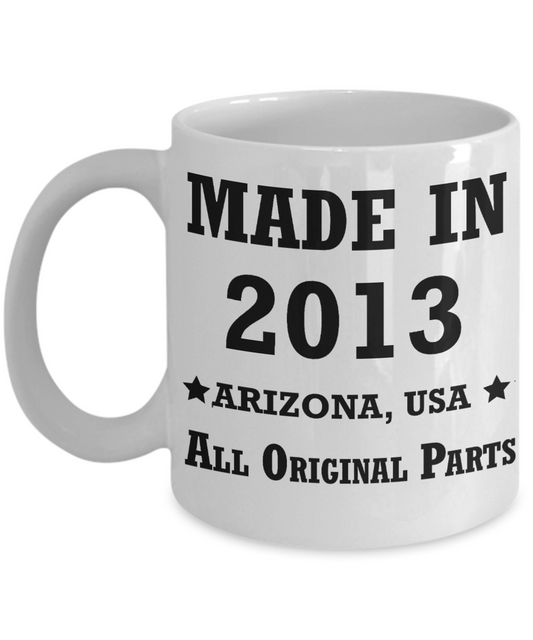 6th birthday gifts for women - Made in 2013 All Original Parts Arizona - Best 6th Birthday Gifts for family Ceramic Cup White, Funny Mugs Gift Ideas 11 Oz