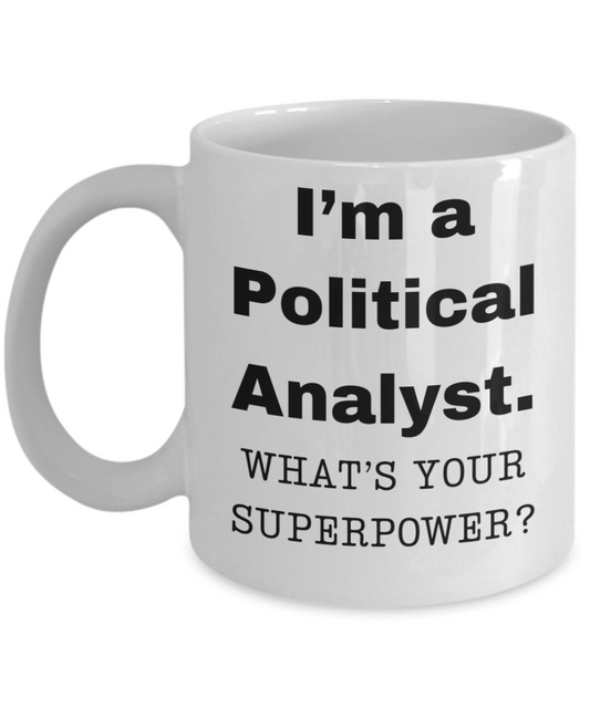 I am a Political Analyst, what is your super power, Birthday cup for Political Analyst -11 oz White ceramic mug