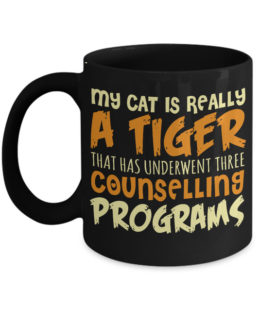 Cat Mom Coffee Mug, My Cat Is Really A Tiger That Has Underwent Three Counselling Programs- Black Porcelain Coffee Mug 11 Oz