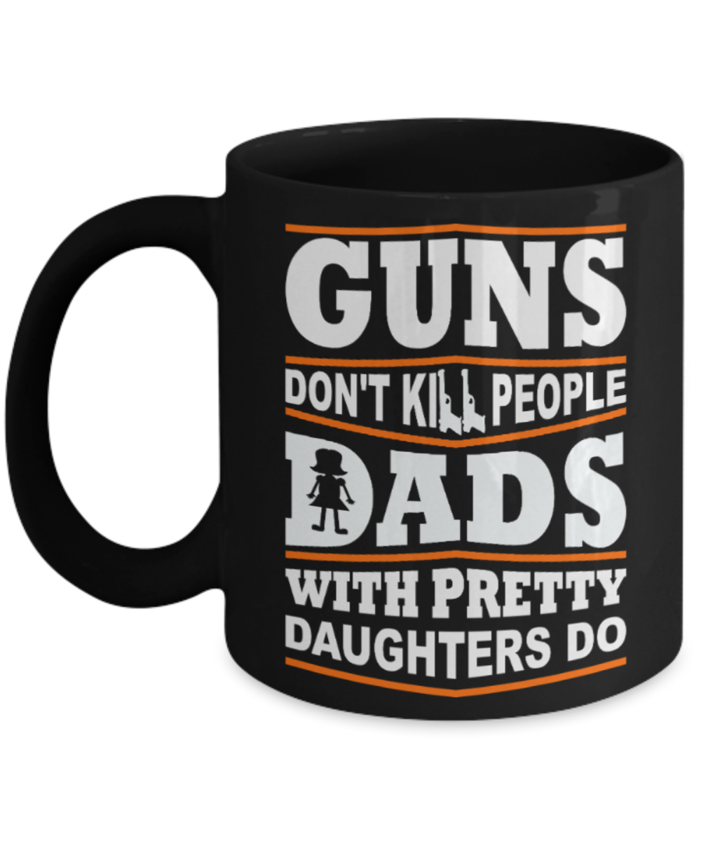 Daughter Lovers Mugs , Guns, Dads, Daughters - Black Coffee Mug Porcelain Tea Cup 11 oz - Great Gift