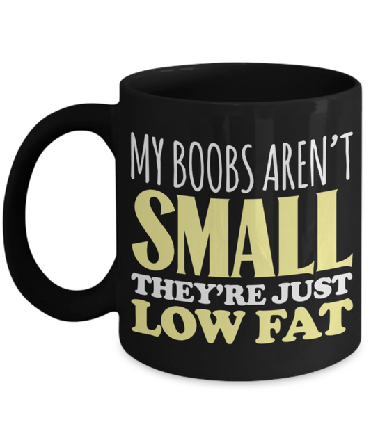 Boobs Lovers Mugs , My boobs are just low fat - Black Coffee Mug Porcelain Tea Cup 11 oz - Great Gift