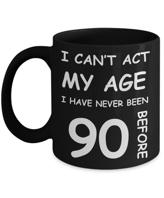 90th Birthday Gift for Women & Men - I can't act my Age, I have never been 90 Before - Black Porcelain Coffee 11 oz for Ladies & Gents - Born In 1930